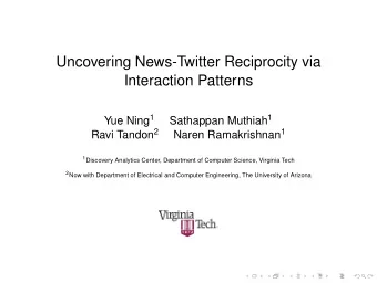 Uncovering News-Twitter Reciprocity via  Interaction Patterns Yue Ning 1 Sathappan Muthiah 1 Ravi