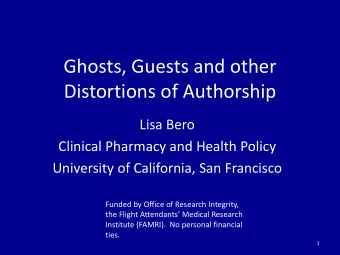 Distortions of Authorship  Lisa Bero  Clinical Pharmacy and Health Policy  University of