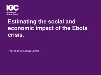 Estimating the social and  economic impact of the Ebola  crisis.  The case of Sierra Leone  Socio