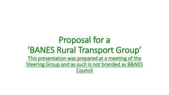 Proposal for a  BANES Rural Transport Group  This  is presentation was prepared at a meeting