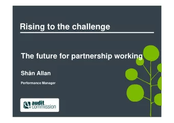 Rising to the challenge  The future for partnership working  Shn Allan  Performance Manager