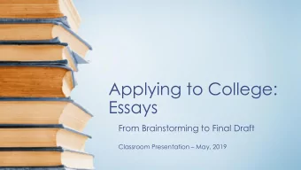 Applying to College:  Essays  From Brainstorming to Final Draft Classroom Presentation  May,