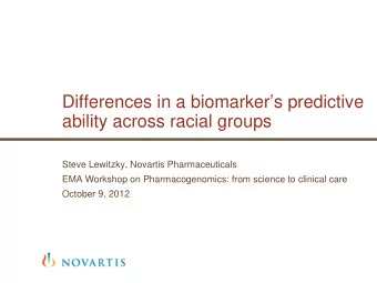 Differences in a biomarkers predictive  ability across racial groups  Steve Lewitzky, Novartis