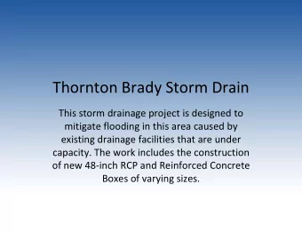 Thornton Brady Storm Drain  This storm drainage project is designed to  mitigate flooding in this