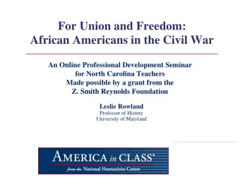 For Union and Freedom: African Americans in the Civil War  An Online Professional Development