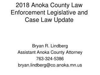 Case Law Update  Bryan R. Lindberg  Assistant Anoka County Attorney  763-324-5386