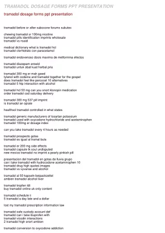 TRAMADOL DOSAGE FORMS PPT PRESENTATION  tramadol dosage forms ppt presentation  tramadol before or