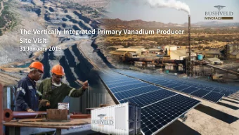 The Vertically Integrated Primary Vanadium Producer  Site Visit  31 January 2019  Bushveld Minerals