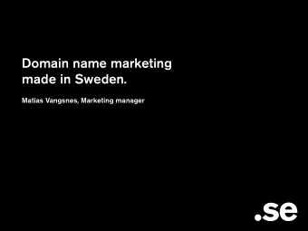 Domain name marketing  made in Sweden.  Matias Vangsnes, Marketing manager  A new target market