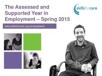 Supported Year in Employment  Spring 2015  www.skillsforcare.org.uk/socialwork In this