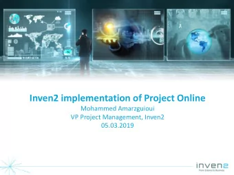 Inven2 implementation of Project Online  Mohammed Amarzguioui  VP Project Management, Inven2