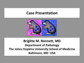 Case Presentation  Brigitte M. Ronnett, MD  Department of Pathology  The Johns Hopkins University