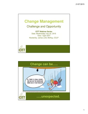 Change Management  Challenge and Opportunity  CITT Webinar Series  Date: Wednesday July 22, 2015