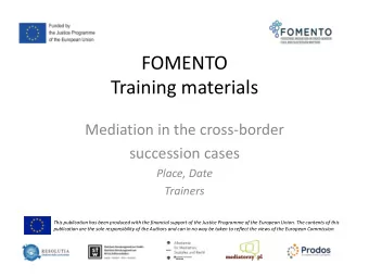 Training materials  Mediation in the cross-border  succession cases  Place, Date  Trainers  This