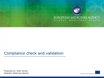 Compliance check and validation  Presented by: Peter Karolyi  Paediatric Medicines Section  An
