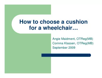 How to choose a cushion  for a wheelchair  Angie Maidment, OTReg(MB)  Angie Maidment, OTReg(MB)