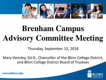 Brenham Campus  Advisory Committee Meeting  Thursday, September 13, 2018  Mary Hensley, Ed.D.,