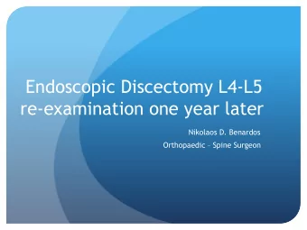 Endoscopic Discectomy L4-L 5  re-examination one year later Nikolaos D. Benardos Orthopaedic