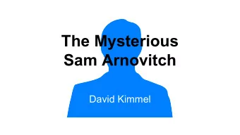 The Mysterious  Sam Arnovitch  David Kimmel  Rachel Feller  My mothers mothers  mother.