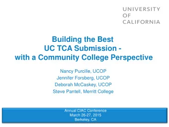 Building the Best  UC TCA Submission - with a Community College Perspective  Nancy Purcille, UCOP