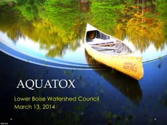 AQUATOX  Lower Boise Watershed Council  March 13, 2014  Why Use a Water Quality  Model?  Complex