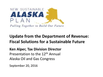 Fiscal Solutions for a Sustainable Future  Ken Alper, Tax Division Director Presentation to the 12