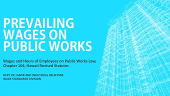PREVAILING  WAGES ON  PUBLIC WORKS  Wages and Hours of Employees on Public Works Law,  Chapter 104,
