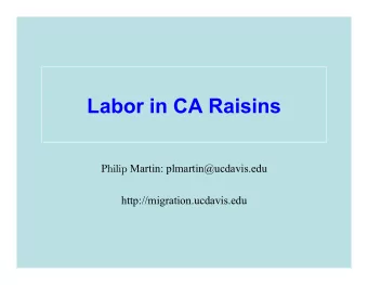 Labor in CA Raisins  Philip Martin: plmartin@ucdavis.edu http://migration.ucdavis.edu 3 Themes