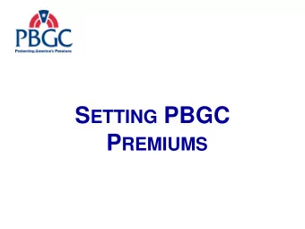 S ETTING PBGC P REMIUMS O UR G OAL : P RESERVE P ENSION P LANS  40  30  Participants  (in millions)