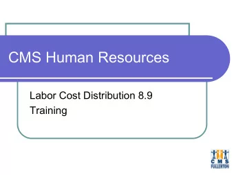 CMS Human Resources  Labor Cost Distribution 8.9  Training  CMS HR: Agenda  Documentation