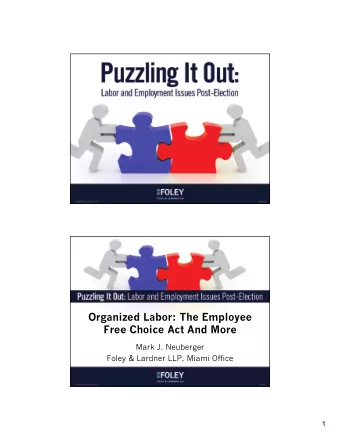 Organized Labor: The Employee  Free Choice Act And More  Mark J. Neuberger  Foley &amp; Lardner