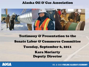 Deputy Director  AOGA Member  r Comp  mpanie  ies  Alaska  a Oil &amp; Gas In  Industry  ry  Wo