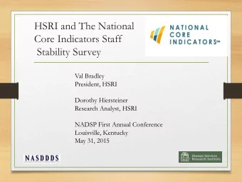HSRI and The National  Core Indicators Staff  Stability Survey  Val Bradley  President, HSRI