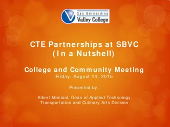 CTE Partnerships at SBVC ( I n a Nutshell)  College and Com m unity Meeting  Friday, August 14,