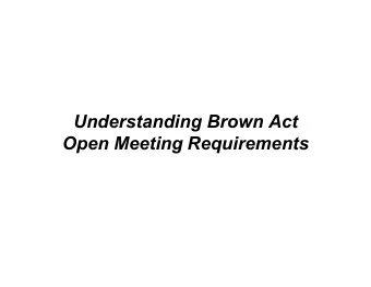 Understanding Brown Act  Open Meeting Requirements  Purpose  Establishes the procedural framework