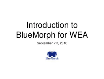 BlueMorph for WEA  September 7th, 2016  BlueMorphUV Science Team  Alex Farren  Chief Executive