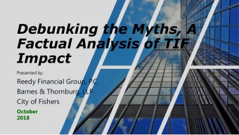 Factual Analysis of TIF  Impact  Presented by:  Reedy Financial Group, P  .C.  Barnes &amp;