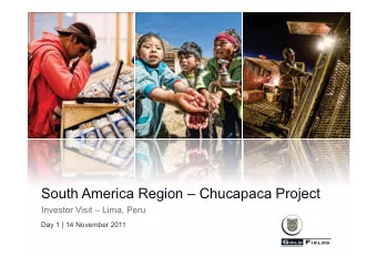 South America Region  Chucapaca Project Investor Visit  Lima, Peru  Day 1 | 14 November 2011