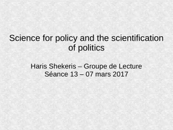 Science for policy and the scientification  of politics  Haris Shekeris  Groupe de Lecture