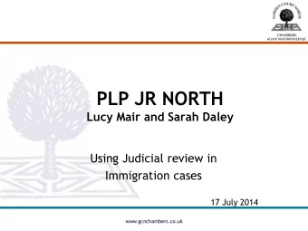 PLP JR NORTH Lucy Mair and Sarah Daley  Using Judicial review in  Immigration cases  17 July 2014