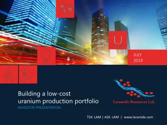 Building a low-cost  uranium production portfolio  INVESTOR PRESENTATION  TSX: LAM | ASX: LAM  |