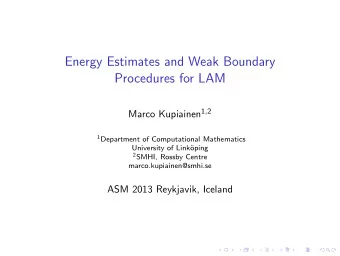 Energy Estimates and Weak Boundary  Procedures for LAM Marco Kupiainen 1 , 2 1 Department of