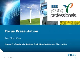 Focus Presentation  Jian (Jay) Guo  Young Professionals Section Chair Nomination and Plan to Run