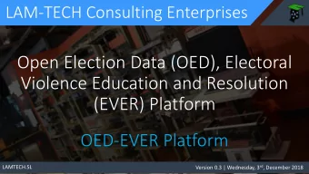 Open Election Data (OED), Electoral  Violence Education and Resolution  (EVER) Platform  OED-EVER