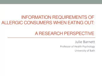 INFORMATION REQUIREMENTS OF  ALLERGIC CONSUMERS WHEN EATING OUT:  A RESEARCH PERSPECTIVE  Julie
