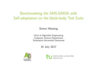 Benchmarking the SMS-EMOA with  Self-adaptation on the bbob-biobj Test Suite  Simon Wessing  Chair
