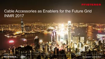 Cable Accessories as Enablers for the Future Grid  INMR 2017  THE PFISTERER  GROUP  the power