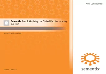 Sementis: Revolutionizing the Global Vaccine Industry  Oct 2017  www.sementis.com.au  Version: