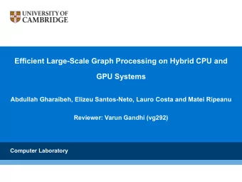 Efficient Large-Scale Graph Processing on Hybrid CPU and  GPU Systems  Abdullah Gharaibeh, Elizeu