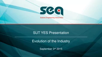 SUT YES Presentation  Evolution of the Industry September 3 rd 2015 Story so far (only half